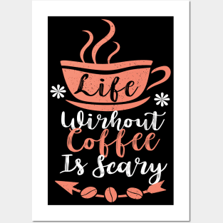 Life without Coffee is Scary Posters and Art